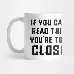 If you can read this you're too close Mug